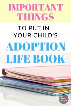 a stack of books with the title important things to put in your child's adoption life book