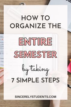 someone writing on a notebook with the title how to organize the entire semester by taking 7 simple steps