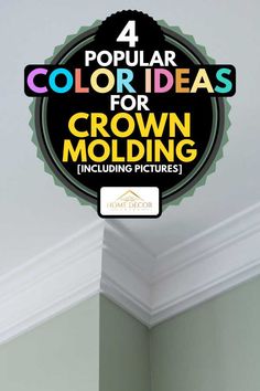 four popular color ideas for crown molding including pictures on the ceiling and around the corner