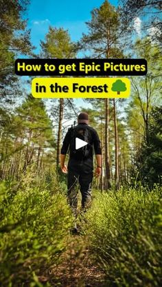 a man walking through the woods with text overlaying how to get epic pictures in the forest