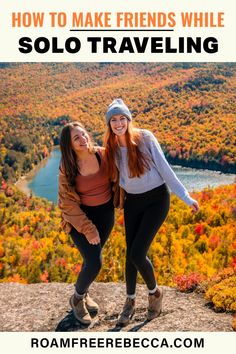 two women standing on top of a mountain with the text how to make friends while solo traveling