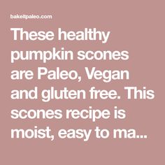 a quote that reads these healthy pumpkin scones are pale, vegan and gluten free