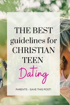 the best guidelines for christian teen dating parents - save this post