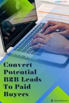 someone typing on their laptop with the text convert potential b2b leads to paid buyers