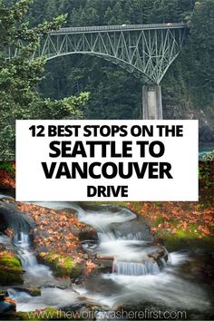 a waterfall with the words 12 best stops on the seattle to vancouver drive