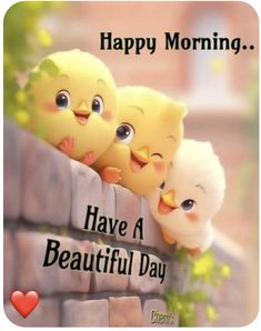 three little chicks sitting on top of a brick wall with the words happy morning have a beautiful day