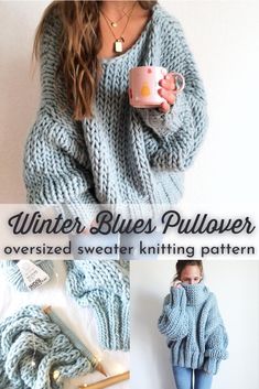 a woman wearing a sweater and holding a cup in her hands, with the words winter blues pullover oversized sweater knitting pattern