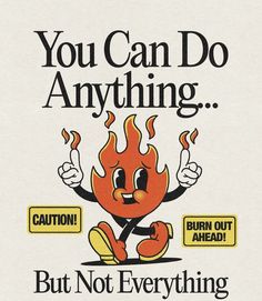 an advertisement for burn out ahead and you can do anything but not everything is burning