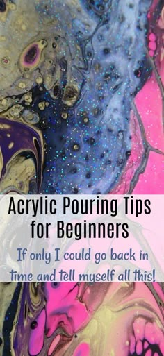 acrylic pouring tips for beginners if only i could go back in time and tell yourself all this