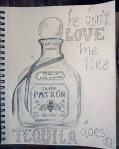 a drawing of a bottle with the words tequila does not love me like tequila on it