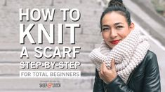 a woman wearing a scarf with the words how to knit a scarf step by step for total beginners