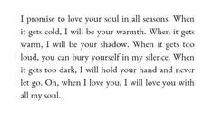 a poem written in black and white with the words, i promise to love you all seasons