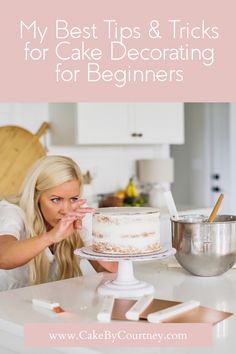 a woman leaning over a cake with the words my best tips & tricks for cake decorating for beginners