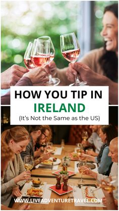 people sitting at a table with wine glasses in their hands and the words how you tip in ireland it's not the same as the us