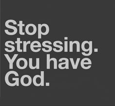 a black and white photo with the words stop stressing you have god on it