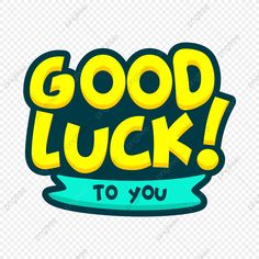 the words good luck to you are in yellow and blue font on a transparent background