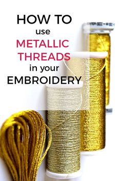 three spools of metallic thread with the text how to use metallic threads in your embroidery