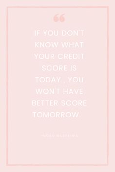 a quote that says if you don't know what your credit score is today, you