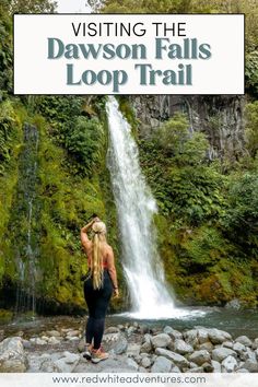 a woman standing in front of a waterfall with text overlay reading visiting the dawson falls loop trail