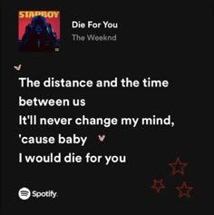 a quote from spotify that reads, the distance and the time between us it'll never change my mind, cause baby i would die for you