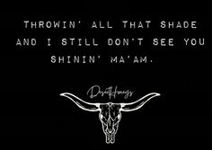 a black and white photo with the words,'throwin'all that shade and i still don't see you shinn'mam