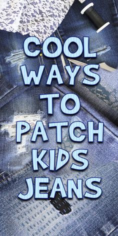 the words cool ways to patch kids'jeans are shown in blue and white letters