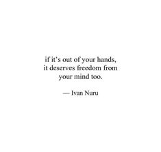 the quote if it's out of your hands, it deserves freedom from your mind too