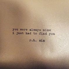 an old typewriter with the words, you were always mine i just had to find you