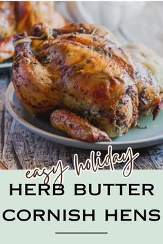 a close up of a plate of food with the words easy holiday herb butter cornish hens