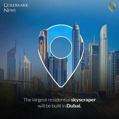 the largest residential sky scraper will be built in dubai, with goldmark news