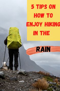 a person hiking up a mountain with the text 5 tips on how to enjoy hiking in the rain