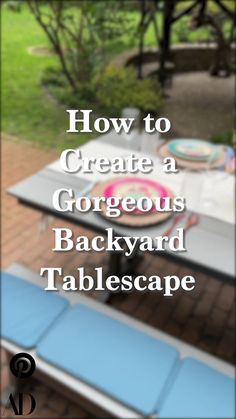 an outdoor table with blue chairs and the words how to create a gorgeous backyard tablescape