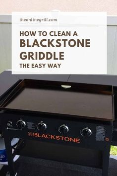 an outdoor grill with the words how to clean a blackstone griddle the easy way