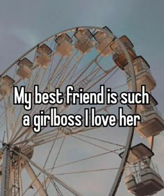 a ferris wheel with the words my best friend is such a girl boss i love her