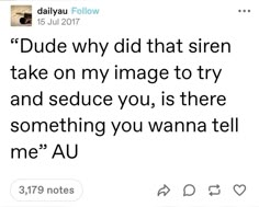 the tweet is posted to someone on their twitter account, which reads dude why did that siren take on my image to try and seduce you