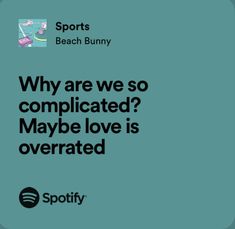 an ad for spotify with the caption why are we so complicated? maybe love is overrated