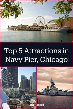 the top 5 attractions in navy pier, chicago with pictures of ships and ferris wheel