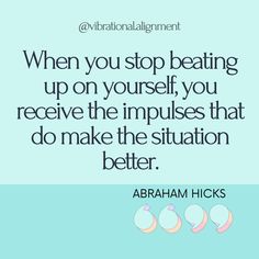 an image with the quote when you stop beating up on yourself, you receive the impulses that do make the situation better