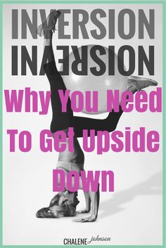 a woman doing a handstand on the ground with text that reads immersion in confusion why you need to get upside down