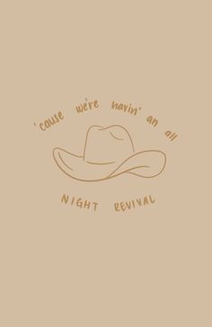 a drawing of a cowboy hat with the words cause we're vain an all night revival