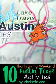 a close up of a map with the words, 10 thanksgiving weekend texas activities by christian ann