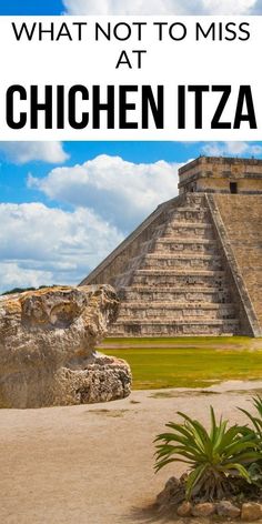 the ruins at chichen itza with text overlay that reads what not to miss at