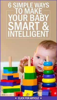 a baby playing with wooden toys and the words 6 simple ways to make your baby smart and intelligent