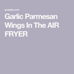 the words garlic parmesan wings in the air fryer on a gray background