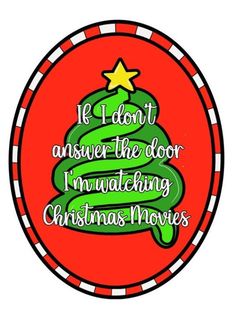 a christmas tree with the words, if i don't answer the door i'm watching christmas movies