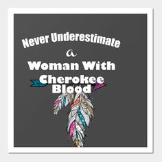 Never Underestimate a woman with Cherokee blood -- Choose from our vast selection of art prints and posters to match with your desired size to make the perfect print or poster. Pick your favorite: Movies, TV Shows, Art, and so much more! Available in mini, small, medium, large, and extra-large depending on the design. For men, women, and children. Perfect for decoration. Cherokee Art, Never Underestimate A Woman, Pride Merchandise, Cherokee Woman, Never Underestimate, Royal Jewelry, Native American, Extra Large, A Woman