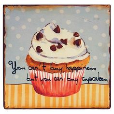 a painting of a cupcake with white frosting and chocolate chips on it, says you can't buy happiness but you can buy cake