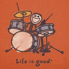 a t - shirt that says life is good with a cartoon drummer playing the drums