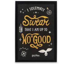 a black and yellow poster with the words i solemnly swear that i am up to no good