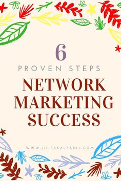 the text 6 proven steps to network marketing success on a white background with colorful leaves